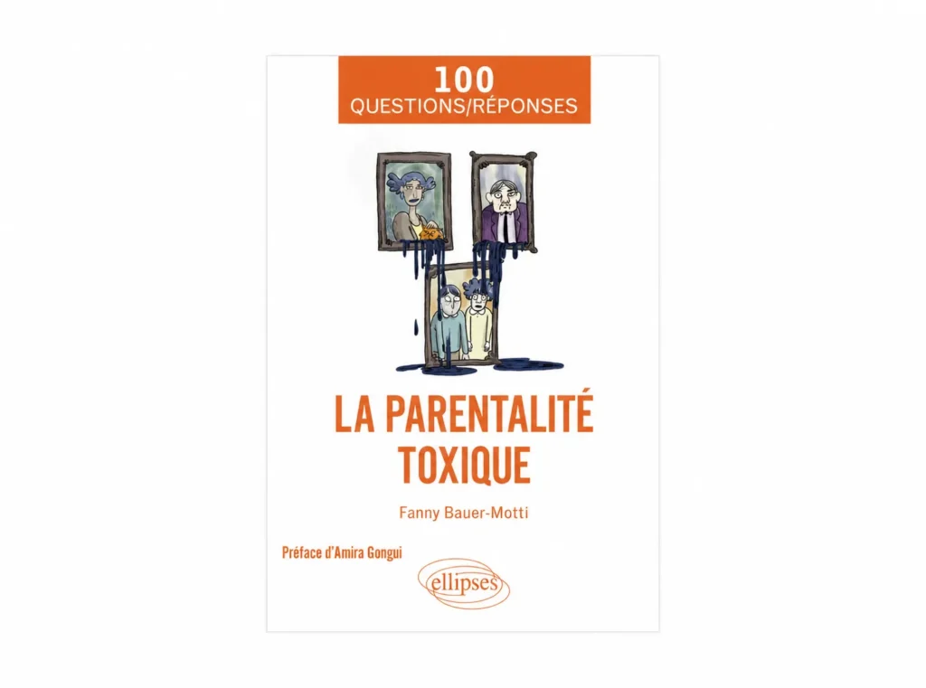 Couverture du livre La parentalité toxique de Fanny Bauer-Motti, aux éditions Ellipses.