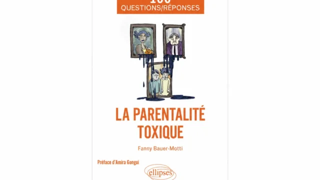 Couverture du livre La parentalité toxique de Fanny Bauer-Motti, aux éditions Ellipses.
