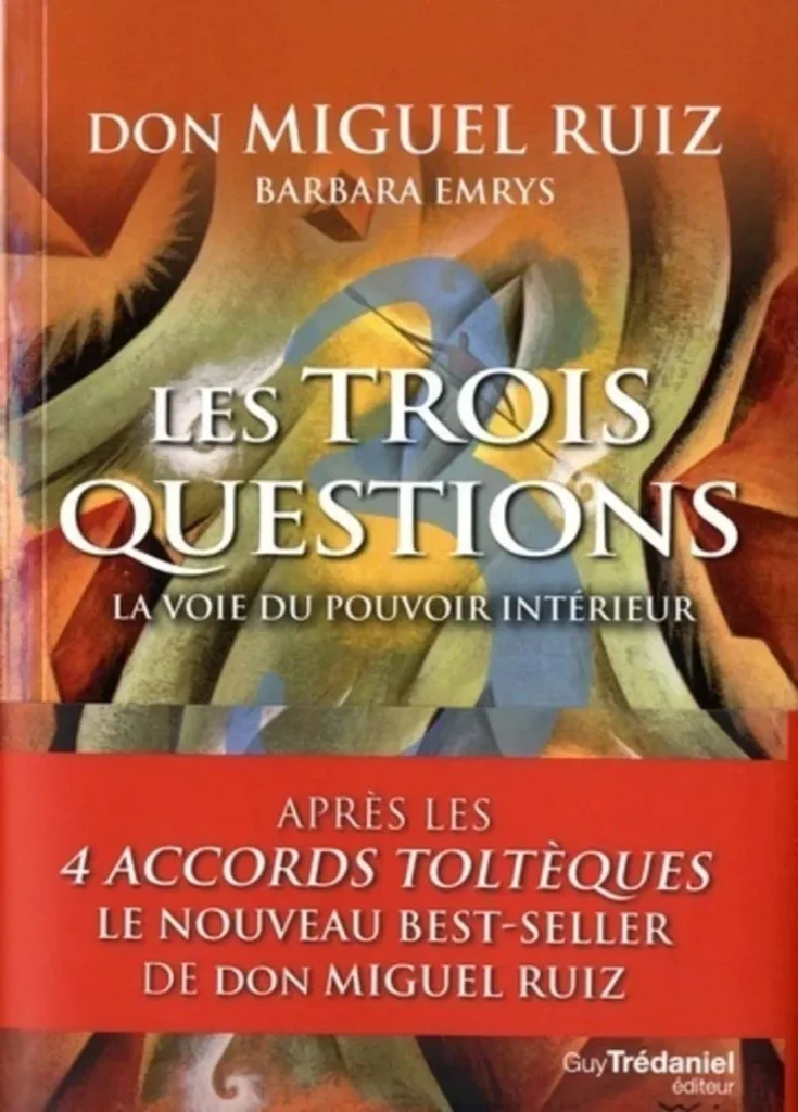 Les trois questions de Don Miguel Ruiz- livre de développement personnel par l'auteur des Quatre Accord Toltèques